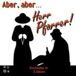 Aber, Aber...Herr Pfarrer! - Komödie in 3 Akten